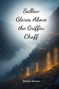 Sallow Glares Above the Griffin Chaff