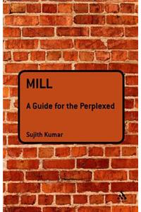 Mill: A Guide for the Perplexed