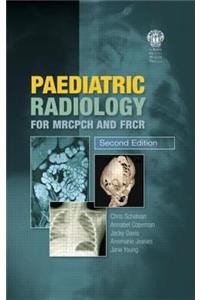 Paediatric Radiology for Mrcpch and Frcr, Second Edition