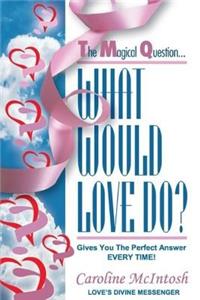What Would LOVE Do?