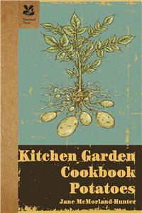 Kitchen Garden Cookbook: Potatoes