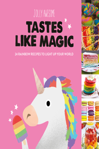 Jolly Awesome Tastes Like Magic: 24 Rainbow Recipes to Light Up Your World