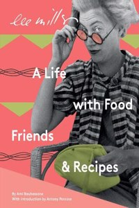 Lee Miller: A Life with Food, Friends & Recipes