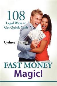 Fast Money Magic!: 108 Legal Ways to Get Quick Cash!