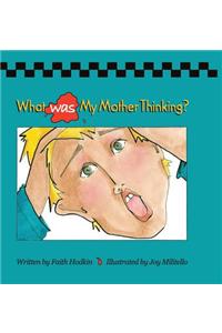 What Was My Mother Thinking