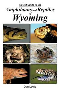 A Field Guide to the Amphibians and Reptiles of Wyoming