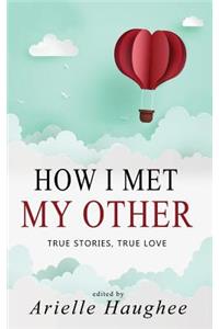 How I Met My Other, True Stories, True Love
