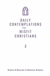Daily Contemplations for Misfit Christians 3