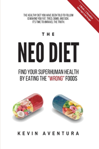 Neo Diet: Find Your Superhuman Health By Eating The "Wrong" Foods