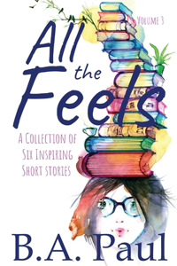 All the Feels Volume 3: A Collection of Six Inspiring Short Stories