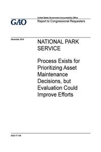 National Park Service, process exists for prioritizing asset maintenance decisions, but evaluation could improve efforts