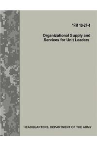 Organizational Supply and Services for Unit Leaders (FM 10-27-4)