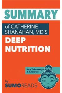 Summary of Catherine Shanahan, MD's Deep Nutrition