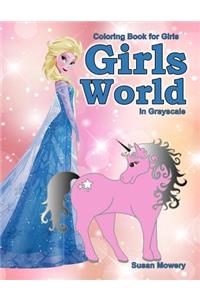 Coloring Book for Girls: Girls World in Grayscale: 45 Grayscale Coloring Pages with Princesses, Fairies, Unicorns, Fantasy Scenes, Flowers, Animals and More