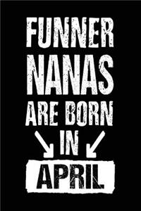 Funner Nanas Are Born In April: Lined Journal Notebook For Nanas