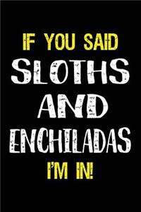 If You Said Sloths and Enchiladas I'm in