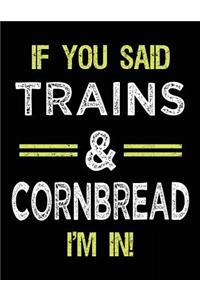 If You Said Trains & Cornbread I'm In