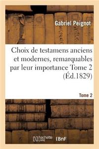 Choix de Testamens Anciens Et Modernes, Remarquables Par Leur Importance, Singularité Tome 2