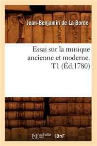 Essai Sur La Musique Ancienne Et Moderne. T1 (Éd.1780)