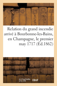 Relation du grand incendie arrivé à Bourbonne-les-Bains, en Champagne, le premier may 1717