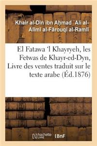 El Fatawa 'l Khayryeh, Les Fetwas de Khayr-Ed-Dyn, Livre Des Ventes Traduit Sur Le Texte Arabe