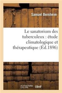 Le Sanatorium Des Tuberculeux: Étude Climatologique Et Thérapeutique