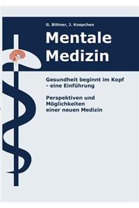 Mentale Medizin. Gesundheit beginnt im Kopf - eine Einführung