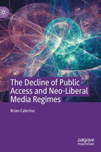 Decline of Public Access and Neo-Liberal Media Regimes