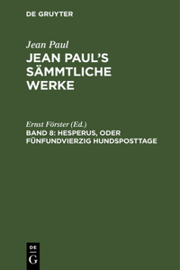 Jean Paul's Sämmtliche Werke, Band 8, Hesperus, oder Fünfundvierzig Hundsposttage