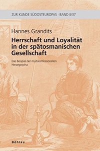 Herrschaft Und Loyalitat in Der Spatosmanischen Gesellschaft