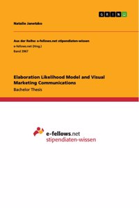 Elaboration Likelihood Model and Visual Marketing Communications