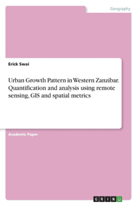 Urban Growth Pattern in Western Zanzibar. Quantification and analysis using remote sensing, GIS and spatial metrics