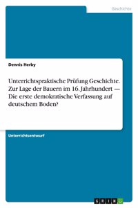 Unterrichtspraktische Prüfung Geschichte. Zur Lage der Bauern im 16. Jahrhundert - Die erste demokratische Verfassung auf deutschem Boden?