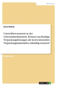 Umweltbewusstsein in der Lebensmittelindustrie. Können nachhaltige Verpackungslösungen die konventionellen Verpackungsmaterialien zukünftig ersetzen?