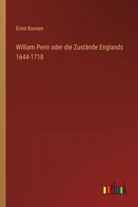 William Penn oder die Zustände Englands 1644-1718