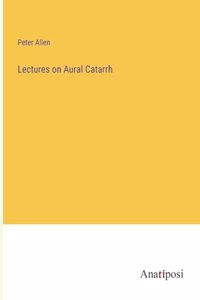 Lectures on Aural Catarrh