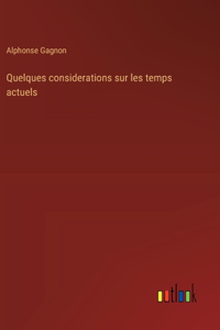 Quelques considerations sur les temps actuels
