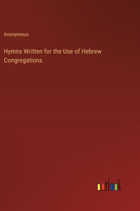 Hymns Written for the Use of Hebrew Congregations