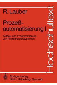 Prozeßautomatisierung I: Aufbau Und Programmierung Von Prozeßrechensystemen