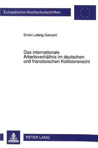 Das Internationale Arbeitsverhaeltnis Im Deutschen Und Franzoesischen Kollisionsrecht