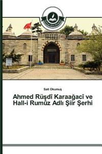 Ahmed Rüşdî Karaağacî ve Hall-i Rumûz Adlı Şiir Şerhi