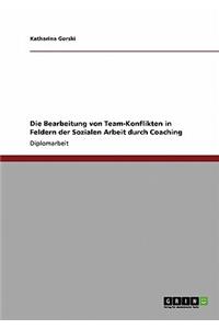 Die Bearbeitung von Team-Konflikten in Feldern der Sozialen Arbeit durch Coaching