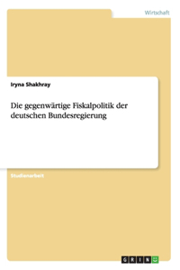 gegenwärtige Fiskalpolitik der deutschen Bundesregierung