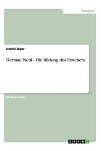 Herman Nohl - Die Bildung des Erziehers