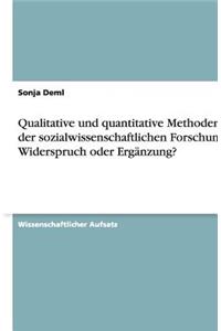 Qualitative Und Quantitative Methoden in Der Sozialwissenschaftlichen Forschung: Widerspruch Oder Erganzung?