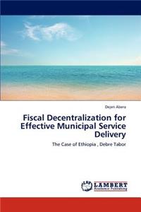 Fiscal Decentralization for Effective Municipal Service Delivery