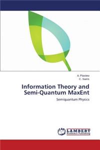 Information Theory and Semi-Quantum MaxEnt