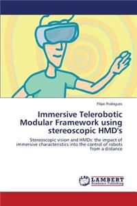 Immersive Telerobotic Modular Framework using stereoscopic HMD's