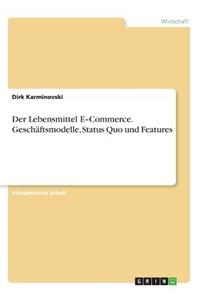 Lebensmittel E-Commerce. Geschäftsmodelle, Status Quo und Features
