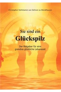 Sie sind ein Glückspilz - Der Ratgeber für eine grandios glückliche Lebenszeit